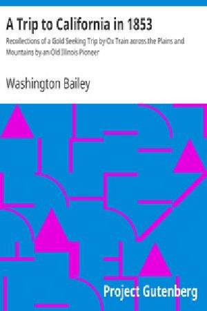 [Gutenberg 38351] • A Trip to California in 1853 / Recollections of a Gold Seeking Trip by Ox Train across the Plains and Mountains by an Old Illinois Pioneer